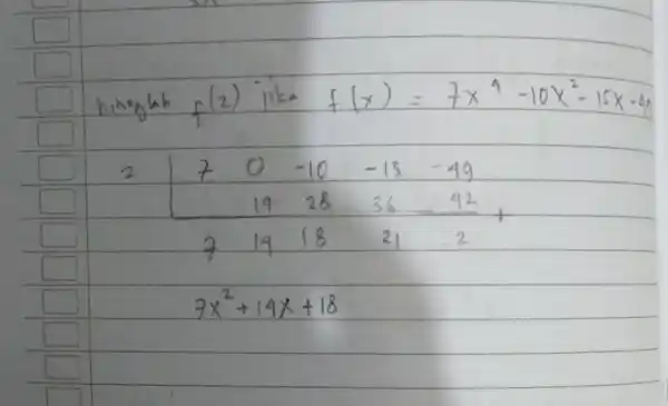 ( hiknglah ) f(2) ( lika ) f(x)=7 x^4-10 x^2-15 x-49 2[7 & 0 & -10 & -15 & -49 19 & 28 &