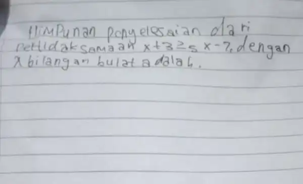 Himpunan ponyelesaian dari pettidaksamaan x+3 geq 5 x-7 , dengan x bilangan bulat a dala 6.