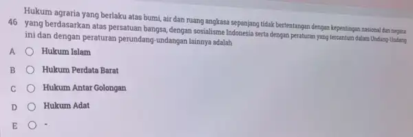 Hukum agraria yang berlaku atas bumi, air dan ruang angkasa sepanjang tidak bertentangan dengan kepentingan nasiona dan negara 46 yang berdasarkan atas persatuan bangsa,