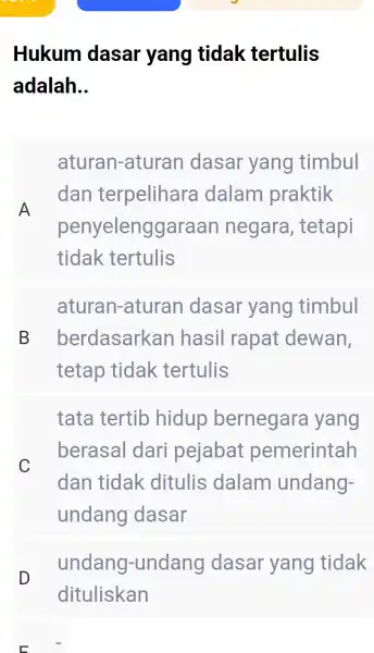 Hukum dasar yang tidak tertulis adalah __ A aturan -aturan dasar yang timbul dan terpelihara dalam praktik penyelenggara an negara , tetapi tidak tertulis