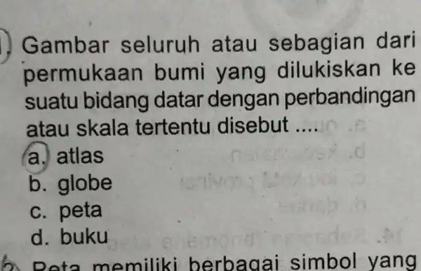 I) Gamb ar se Tur n dari permuk aan bumi kiskan ke suatu bidan g datar de ndingan atau skala terten tu disebut __