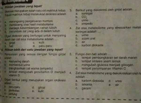 i. Pilihlah jawaban yang tepat! ii. Ekskresimerupakan salah satu ciri makhluk hidup. Tyuan makhluk hidup melakukan ekskresi adalah __ a. merangsang pengeluaran hormon b.