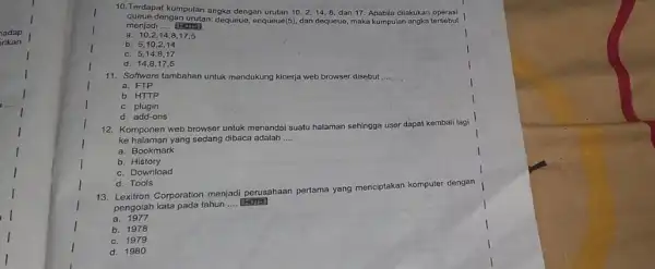 I 10. Terdapat kumpulan angka dengan urutan 10,214.8, dan 17 Apabila dilakukan operasi queue dengan urutan: dequeue, enquaue(5 dan dequeue, maka kumpulan angka tersebut