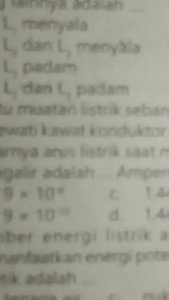 Ialninya adalah __ L, menyala L padam L, dan L, p adam tu m uatan listrik seban twatik an wat konduktor arnya arus listrik