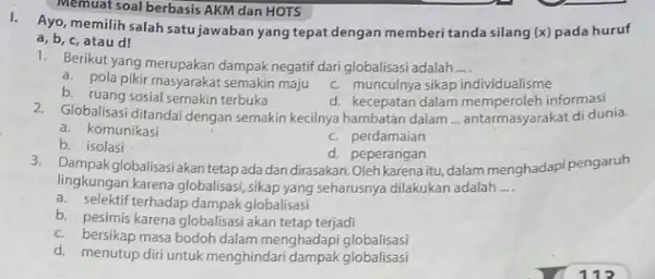 I. Ayo, memilih salah satu jawaban yang tepat dengan memberitanda silang (x) pada huruf Memuat soal berbasis AKM dan HOTS a, b, c, atau