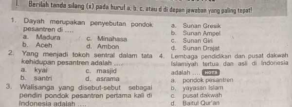 I. Berilah tanda silang (x)pada huruf a,b c. atau d di depan jawaban yang paling tepat! 1. Dayah merupakan penyebutan pondok pesantren di __