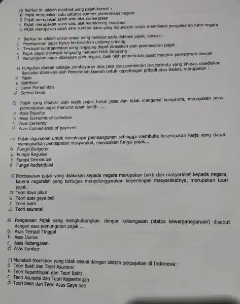 ID Berikut ini adalah manfaat uang pajak kecuali : A Pajak merupakan satu satunya sumber penerimaan negara B Pajak salah satu alat pemerataan c