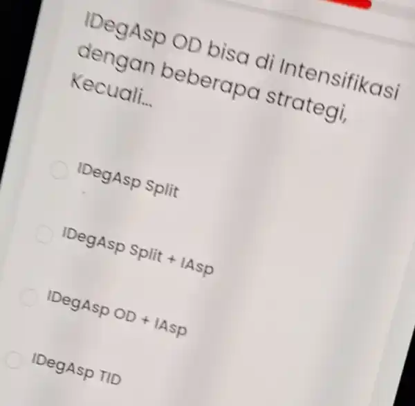 IDegAsp OD bisa di Intensifi KGSI dengan beberapa strategi, Kecuali __ IDegAsp Split IDegAsp Split + IAsp lDegAspOD+IAsp IDegAsp TID