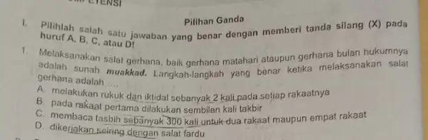 I. huruf A, B, C, atau D! burulah salah satu jawaban yang benar dengan memberi tanda silang (X) pada Pilihan Ganda 1. Melaksanakan salat