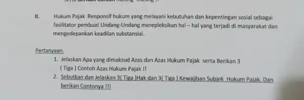 II. Hukum Pajak Renponsif hukum yang melayani kebutuhan dan kepentingan sosial sebagai fasilitator pembuat Undang-Undang merepleksikan hal-hal yang terjadi di masyarakat dan mengedepankan keadilan