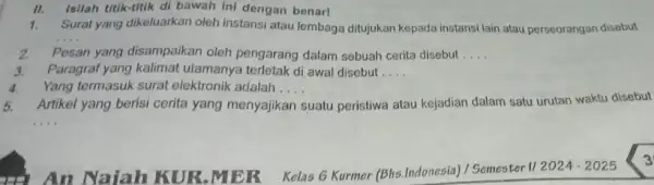 II. Isilah titik-titik di bawah ini dengan benar! 1. Surat yang dikeluarkan oleh instansi atau lembaga ditujukan kepada instansi lain atau perseorangan disebut __