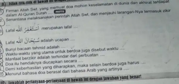 II.) Istlah filik-milk di bawail lin (1) Firman Allah Swt yang memuat doa mohon keselamatan di dunia dan akhirat terdapat dalam Al-Quran Surah ....