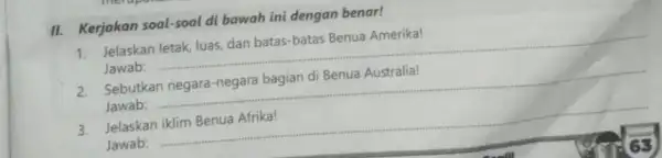 II. Kerjakan soal-soal di bawah ini dengan benar! Jelaskan Jawab: __ Sebutkan Jawab: __ 3. Jelaskan iklim Benua Afrika! Jawab: __