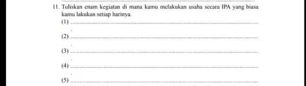 II. Tuliskan enam kegiatan di mana kamu melakukan usaha secara IPA yang biasa kamu lakukan setiap harinya. (1) __ https://www. (2) __ __ (4)