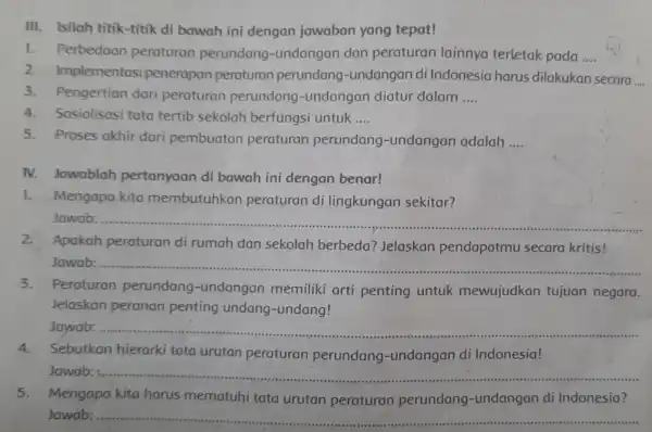 III. Isilah titik-titik di bawah ini dengan jawaban yang tepat! 1. Perbedaan peraturan perundang -undangan dan peraturan lainnya terletak pada __ 2 Implementasi penerapan