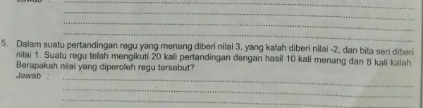 __ .... -........-.......-...III ........++++..........-............... .........minimis 11111 .................... ................". ...................................................................... 5. Dalam suatu pertandingan regu yang menang diberi nilai 3, yang kalah diberi nilai -2