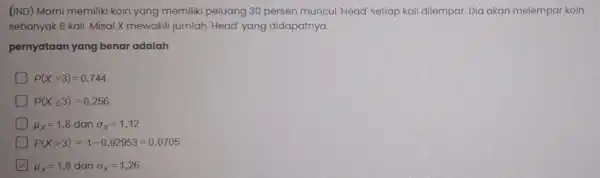 (IND) Marni memiliki koin yang memiliki peluang 30 persen muncul 'Head' setiap kali dilempar. Dia akan melempar koin sebanyak 6 kali Misal X mewakili