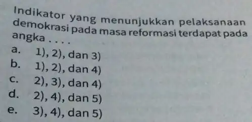 Indikator yang menunjukkan pelaksanaan demokrasi pada masa terdapat pada angka. __ a. 1), 2), dan 3) b. 1), 2), dan 4) C. 2), 3),