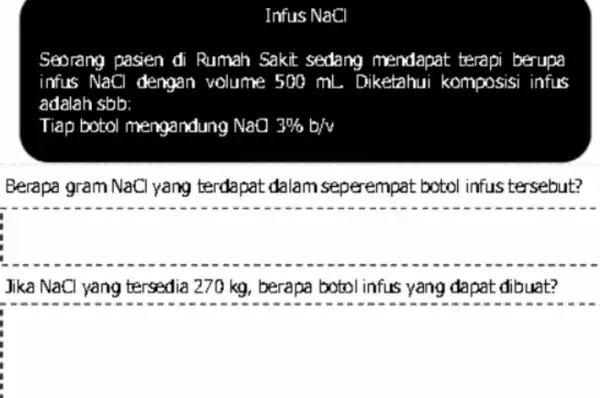 Infus NaCl Seorang pasien di Rumah Sakit sedang mendapat terapi berupa infus NaCl I dengan volume 500 mL Diketahui komposisi infus adalah sbb: Tiap