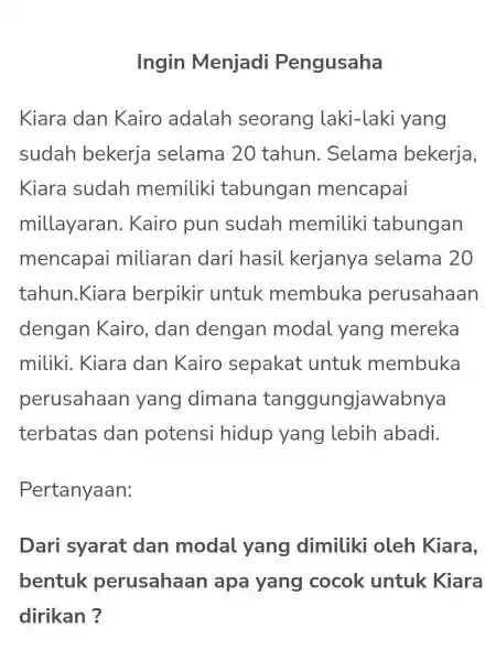 Ingin Menjadi Pengusaha Kiara dan Kairo adalah seorang laki-laki yang sudah bekerja selama 20 tahun . Selama bekerja, Kiara sudah memiliki tabungan mencapai millayarar