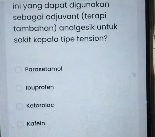 ini y an naka n sebago terapi t naldes ik untuk sak it kepala tipe t ension? Parasetamol Ibuprofen Ketorolac Kafein