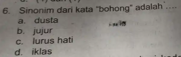 inonim dari kata "bohong''adalah __ a . dusta b. jujur C . lurus h ati d. iklas