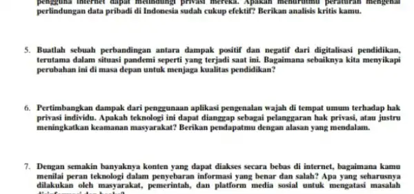 internet dapat memboung priviles mereka. Apakan menurunnu peraturan mengenal perlindungan data pribadi di Indonesia sudah cukup efektif?Berikan analisis kritis kamu. 5. Buatlah sebuah perbandingan