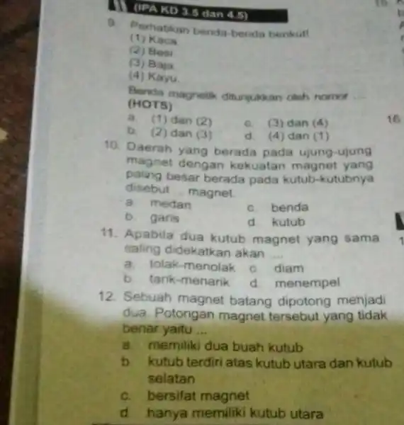 (IPA KD 3.5 dan 4.5) 9. Perhatikan benda benda berikut! (1) Kaca (2) Besi (3) Baja (4) Kayu Benda magnetik ditunjukkan oleh nomor __