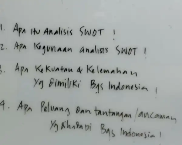 I WOT Ke sls sn OT 1 3. Apa Kekuatan 4 Kelemahan yy gramiliki Bys Indonesia 4. Apa Peluang gam tantangan/ncamas