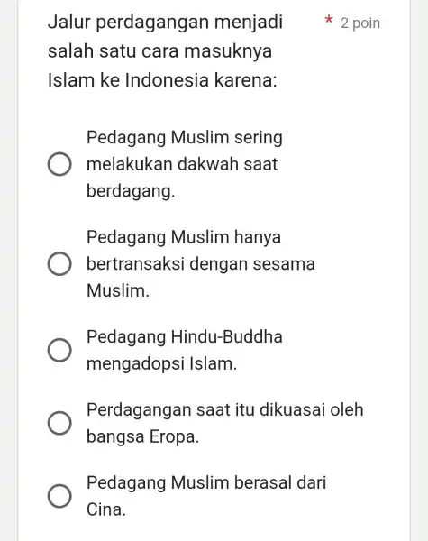 Jalur perdaganga n menjadi salah satu cara masuknya Islam ke Indonesia karena: Pedagang Muslim sering melakukan dakwah saat berdagang. Pedagang Muslim hanya bertransaksi dengan