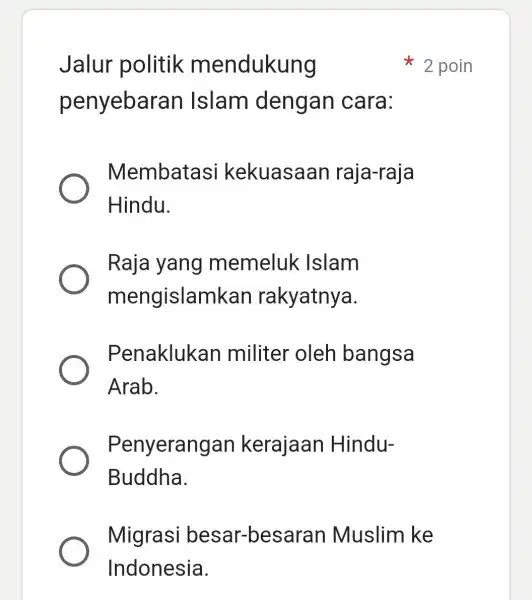 Jalur politik mendukung penyebara n Islam dengan cara: Membatasi kekuasaan raja-raja Hindu. Raja yang memeluk Islam mengislamk an rakyatnya. Penaklukan militer oleh bangsa Arab.