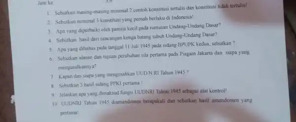 Jam ke 1. Sebutkan masing-masing minimal 2 contoh konstitusi tertulis dan konstitusi tidak tertulis! 2. Sebutkan minimal 3 konstitusi yang pernah berlaku di Indonesia!