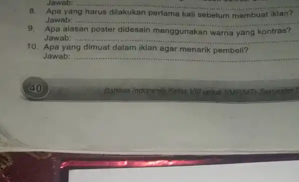 Jawab: __ Apa yang pertama kali sebelum membuat iklan? Jawab __ 9. Apa alasan poster didesain menggunaka warna yang kontras' Jawab : ........ __