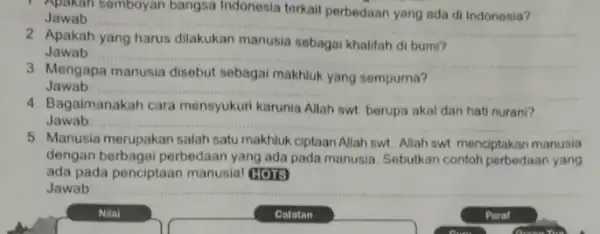 Jawab semboyan bangsa Indonesia terkait perbedaan yang ada di Indonesia? Jawab __ 2. Apakah yang harus dilakukan manusia sebagai khalifah di bumi? Jawab __