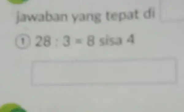 jawaba in yang t epat di 28:3=8sisa4 square