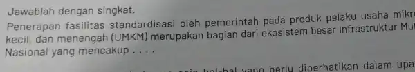 Jawablah dengan singkat. Penerapan fasilitas standardisasi oleh pemerintah pada produk pelaku usaha mikr kecil, dan menengah (UMKM) merupakan bagian dari ekosistem besar Infrastruktur Mu