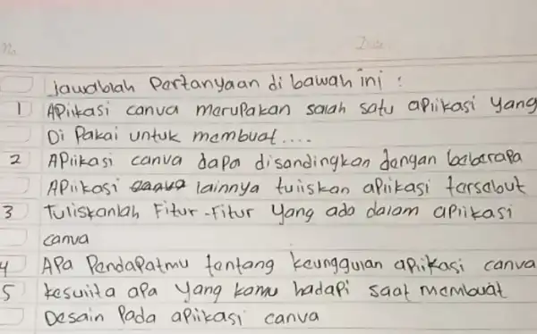 Jawablah Pertanyaan di bawah ini : 1 Apikasi canva merupakan salah satu aplikasi yang Di Pakai untuk membuat.... 2 Aplikasi canva dapa disandingkan dengan