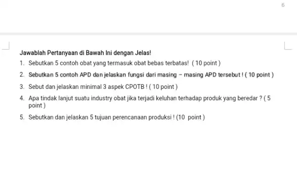 Jawablah Pertanyaan di Bawah Ini dengan Jelas! 1. Sebutkan 5 contoh obat yang termasuk obat bebas terbatas! (10 point ) 2. Sebutkan 5 contoh