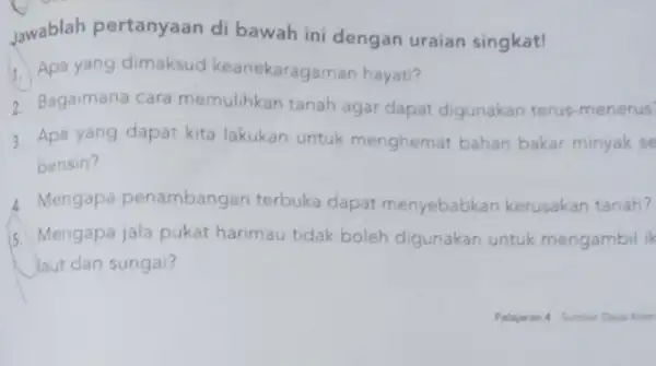 Jawablah pertanyaan di bawah ini dengan uraian singkat! 1. Apa yang dimaksud keanekaragaman hayat? 2. Bagaimana cara memulihkan tanah agar dapat digunakan terus -menerus