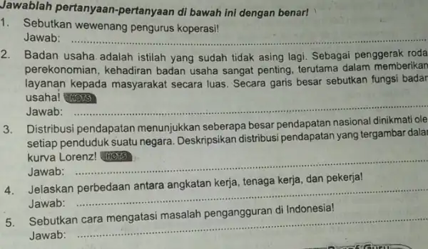 Jawablah pertanyaan pertanyaan di bawah ini dengan benar! 1. Sebutkan wewenang pengurus koperasi! Jawab: __ 2. Badan usaha adalah istilah yang sudah tidak asing