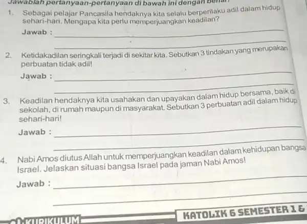 Jawablah pertanyaan -pertanyaan di bawah ini dengan benan 1. Sobagai pelajar Pancasila hendaknya kita selalu berperilaku adil dalam hidup sehari-hari Mengapa kita perlu memperjuangk