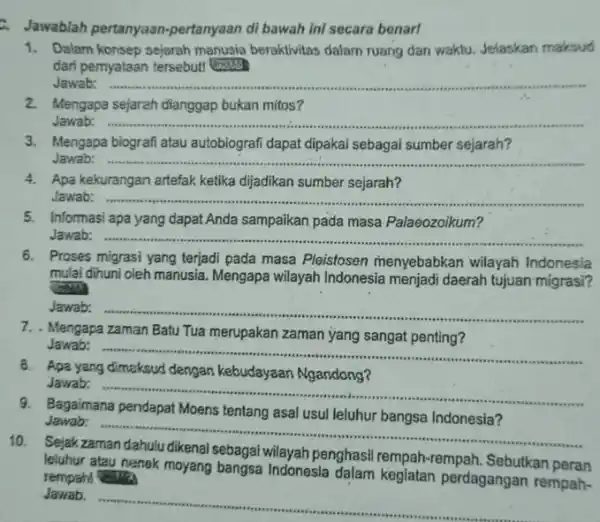 Jawablah pertanyaan -pertanyaan di bawah ini secara benar! 1. Dalam konsep sejarah manusia beraktivitas dalam ruang dan waktu. Jelaskan maksud dari pemyataan tersebut! (1923)