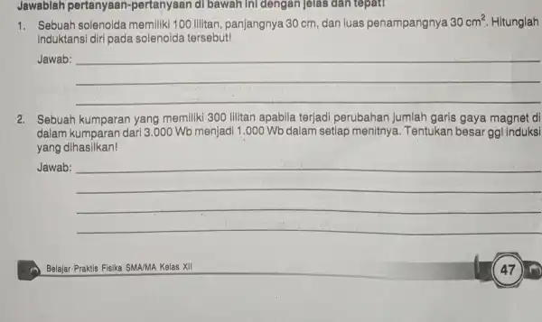 Jawablah pertanyaan-pertanyaan di bawah ini dengan jelas dân tepat! 1. Sebuah solenoida memiliki 100 lilitan , panjangnya 30 cm, dan luas penampangnya 30cm^2 Hitunglah