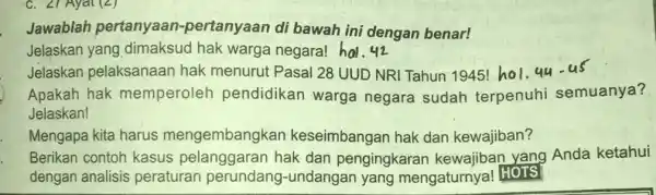 Jawablah pertanyaan-pertanyaan di bawah ini dengan benar! Jelaskan yang dimaksud hak warga negara! hal. 42 Jelaskan pelaksanaan hak menurut Pasal 28 UUD NRI Tahun