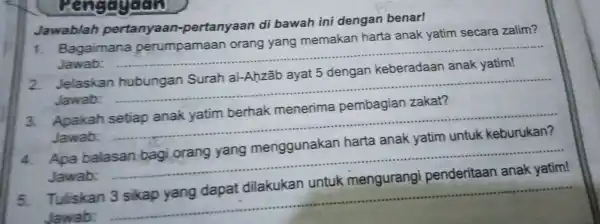 Jawablah pertanyaan-pertanyaan di bawah ini dengan benar! congegecto 1. Bagaimana perumpamaan orang yang memakan harta anak yatim secara zalim? Jawab: __ Jelaskan __ Jawab: