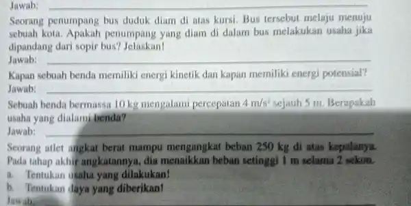 Jawab: Seorang penumpang bus duduk diam di atas kursi . Bus tersebut melaju menuju sebuah kota penumpang yang diam di dalam bus melakukan usaha