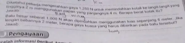 __ Jawab __ tingginya 2 menggunakankan gaya 1.260 N untuk memindahkan kotak kelangikangi Jawab. Sannya 2 meter bebannya 2 meter, berapa disyndahkan menggunakan tulas