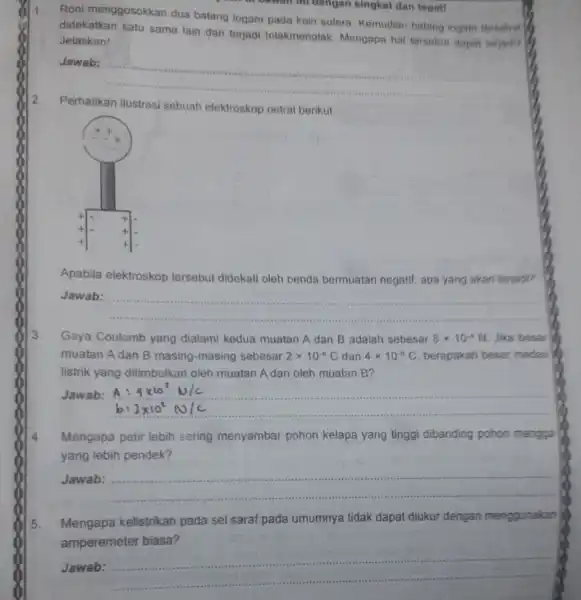 Jawan ini dengan singkat dan topat! Roni menggosokkan dua batang logam pada kain sutera. Kemudian batang logam tersebut didekatkan satu sama lain dan terjadi