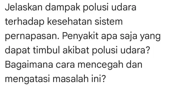 Jelaska n damp ak polusi udara terhad ap ke seha tan s istem perna pasa n. Pen yakit a pa saja yang dapa t