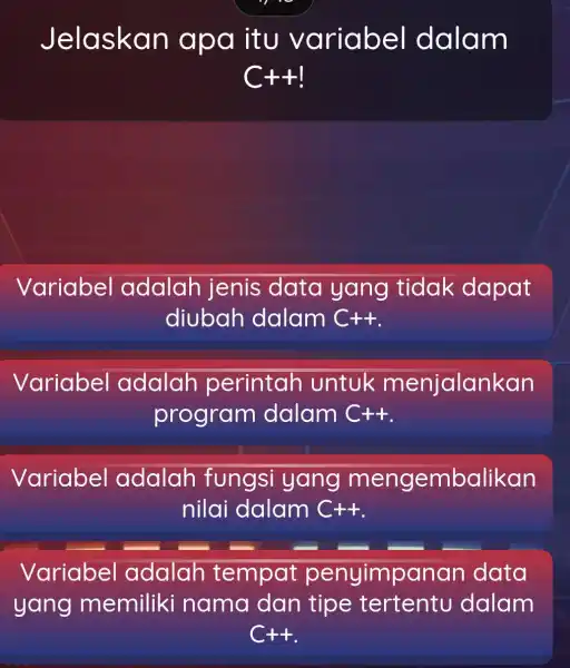 Jelaskan apa itu variabe I dalam C++! Variabel adalah jenis data yang tidak dapat diubah dalam C++ Variabel adalah perintah untuk menjalankan program dalam